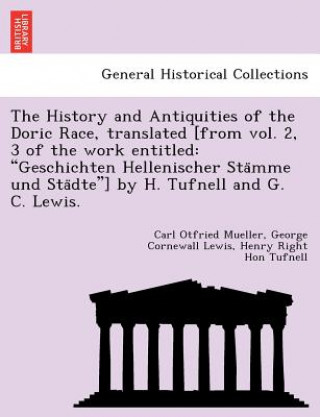 Kniha History and Antiquities of the Doric Race, Translated [From Vol. 2, 3 of the Work Entitled Henry Right Hon Tufnell