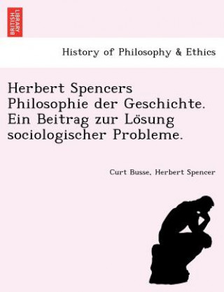 Könyv Herbert Spencers Philosophie Der Geschichte. Ein Beitrag Zur Lo Sung Sociologischer Probleme. Herbert Spencer