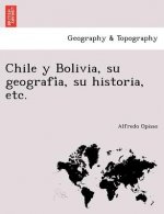 Carte Chile y Bolivia, su geografi&#769;a, su historia, etc. Alfredo Opisso
