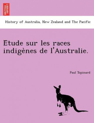 Książka E Tude Sur Les Races Indige Nes de L'Australie. Paul Topinard