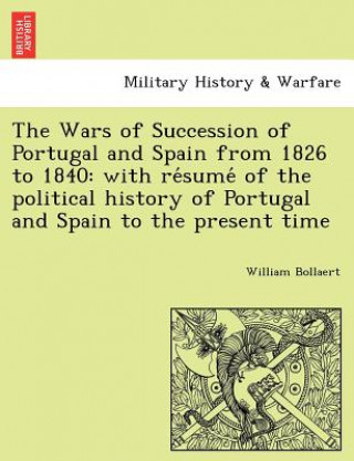 Carte Wars of Succession of Portugal and Spain from 1826 to 1840 William Bollaert