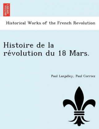 Kniha Histoire de la re&#769;volution du 18 Mars. Paul Corriez