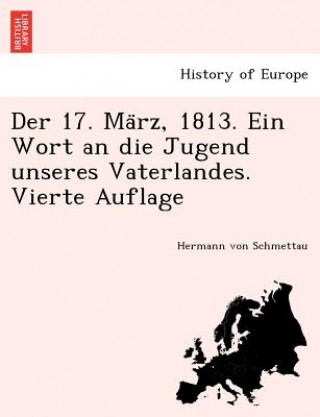 Kniha 17. Ma&#776;rz, 1813. Ein Wort an die Jugend unseres Vaterlandes. Vierte Auflage Hermann Von Schmettau