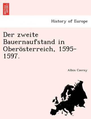 Książka Zweite Bauernaufstand in Oberosterreich, 1595-1597. Albin Czerny