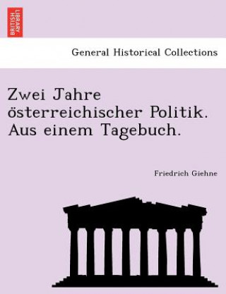 Kniha Zwei Jahre O Sterreichischer Politik. Aus Einem Tagebuch. Friedrich Giehne