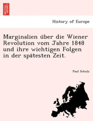 Kniha Marginalien U Ber Die Wiener Revolution Vom Jahre 1848 Und Ihre Wichtigen Folgen in Der Spa Testen Zeit. Paul Schulz