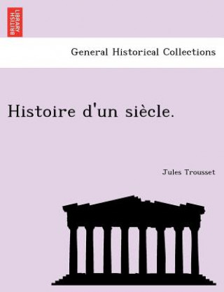 Carte Histoire D'Un Sie Cle. Jules Trousset
