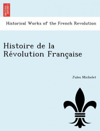 Książka Histoire de La Re Volution Franc Aise Jules Michelet