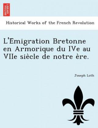 Kniha L'e Migration Bretonne En Armorique Du Ive Au Viie Sie Cle de Notre E Re. Joseph Loth