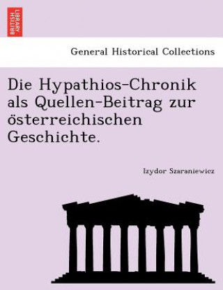 Książka Hypathios-Chronik ALS Quellen-Beitrag Zur O Sterreichischen Geschichte. Izydor Szaraniewicz