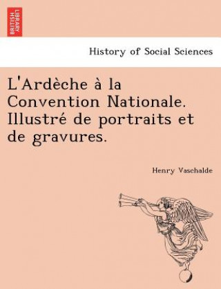 Livre L'Arde Che a la Convention Nationale. Illustre de Portraits Et de Gravures. Henry Vaschalde