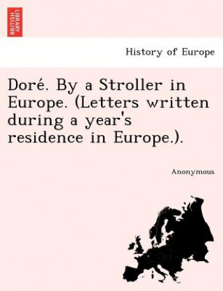 Kniha Dore . by a Stroller in Europe. (Letters Written During a Year's Residence in Europe.). Anonymous