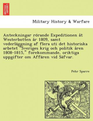 Kniha Anteckningar ro rande Expeditionen a t Westerbotten a r 1809, samt vederla ggning af flera uti det historiska arbetet Sveriges krig och politik a ren Pehr Sparre