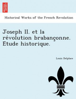 Book Joseph II. Et La Re Volution Brabanc Onne. E Tude Historique. Louis Delplace