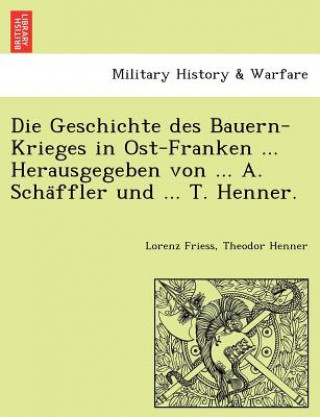 Carte Geschichte Des Bauern-Krieges in Ost-Franken ... Herausgegeben Von ... A. Scha Ffler Und ... T. Henner. Theodor Henner