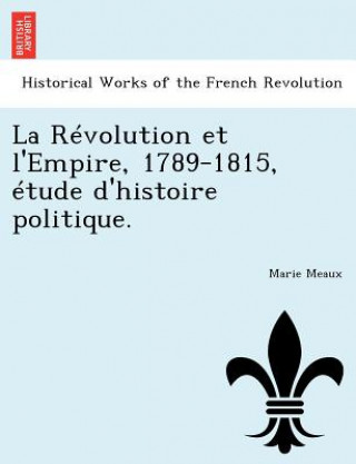 Carte Revolution et l'Empire, 1789-1815, etude d'histoire politique. Marie Meaux