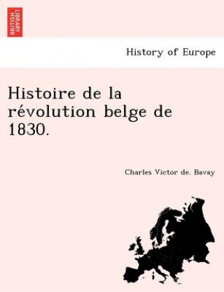 Carte Histoire de La Re Volution Belge de 1830. Charles Victor De Bavay