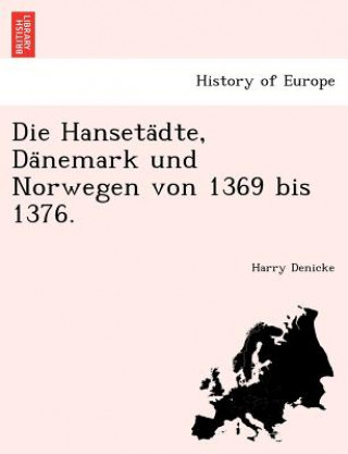 Könyv Hanseta Dte, Da Nemark Und Norwegen Von 1369 Bis 1376. Harry Denicke