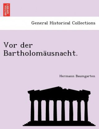 Buch VOR Der Bartholomausnacht. Hermann Baumgarten