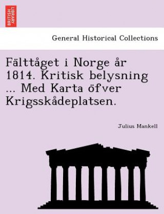 Kniha Fa Ltta Get I Norge A R 1814. Kritisk Belysning ... Med Karta O Fver Krigsska Deplatsen. Julius Mankell