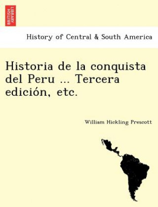 Carte Historia de la conquista del Peru ... Tercera edicio&#769;n, etc. William Hickling Prescott