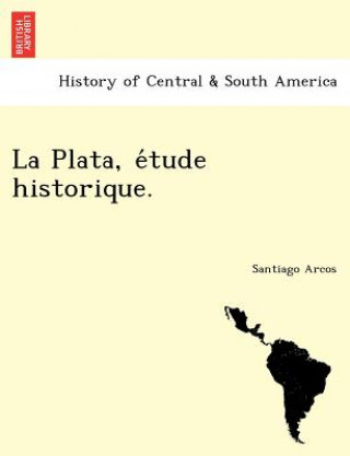 Carte Plata, E Tude Historique. Santiago Arcos