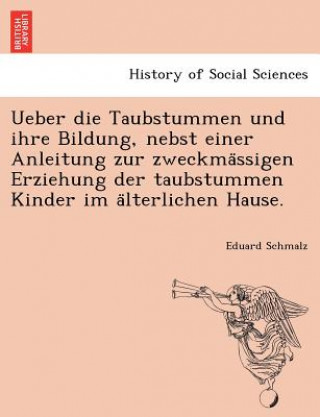 Carte Ueber die Taubstummen und ihre Bildung, nebst einer Anleitung zur zweckma&#776;ssigen Erziehung der taubstummen Kinder im a&#776;lterlichen Hause. Eduard Schmalz