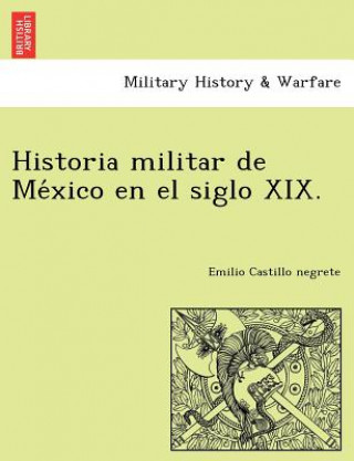 Buch Historia militar de Me&#769;xico en el siglo XIX. Emilio Castillo Negrete