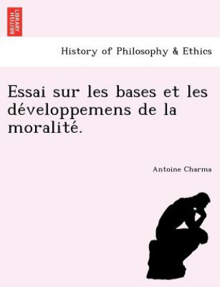 Carte Essai Sur Les Bases Et Les de Veloppemens de La Moralite . Antoine Charma