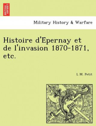 Knjiga Histoire D'e Pernay Et de L'Invasion 1870-1871, Etc. L M Petit