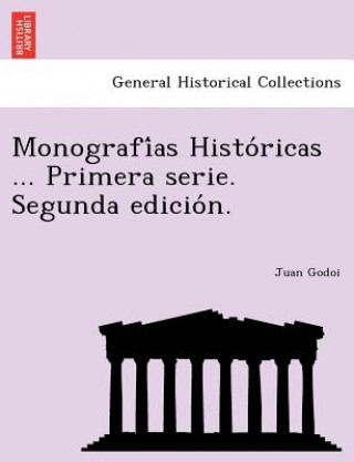 Книга Monografi as Histo Ricas ... Primera Serie. Segunda Edicio N. Juan Godoi