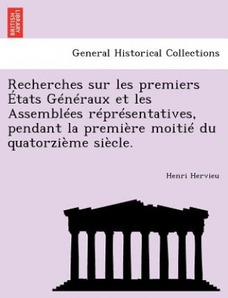 Knjiga Recherches sur les premiers  tats G n raux et les Assembl es r pr sentatives, pendant la premi re moiti  du quatorzi me si cle. Henri Hervieu