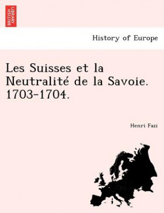 Carte Les Suisses Et La Neutralite de La Savoie. 1703-1704. Henri Fazi