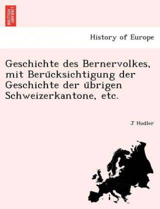 Book Geschichte Des Bernervolkes, Mit Beru Cksichtigung Der Geschichte Der U Brigen Schweizerkantone, Etc. J Hodler