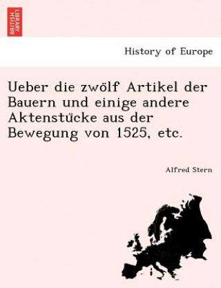 Kniha Ueber Die Zwo LF Artikel Der Bauern Und Einige Andere Aktenstu Cke Aus Der Bewegung Von 1525, Etc. Alfred Stern