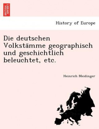 Книга Deutschen Volksta Mme Geographisch Und Geschichtlich Beleuchtet, Etc. Heinrich Meidinger