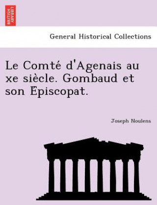Książka Comte D'Agenais Au Xe Sie Cle. Gombaud Et Son E Piscopat. Joseph Noulens