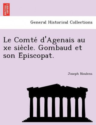 Könyv Comte D'Agenais Au Xe Sie Cle. Gombaud Et Son E Piscopat. Joseph Noulens