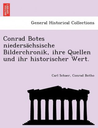 Buch Conrad Botes Niedersachsische Bilderchronik, Ihre Quellen Und Ihr Historischer Wert. Conrad Botho