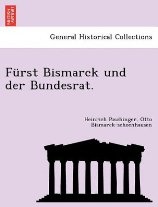 Książka F rst Bismarck Und Der Bundesrat. Otto Bismarck-Schoenhausen