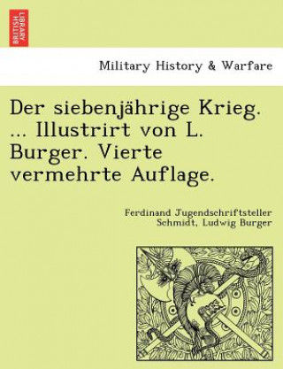 Livre siebenja&#776;hrige Krieg. ... Illustrirt von L. Burger. Vierte vermehrte Auflage. Ludwig Burger