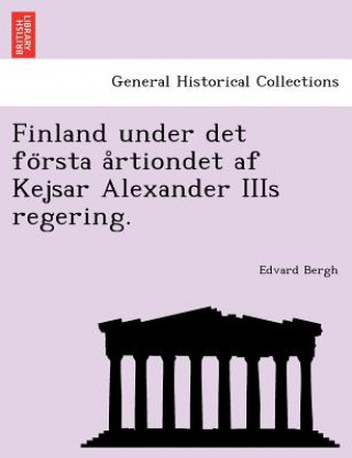 Carte Finland Under Det Fo Rsta a Rtiondet AF Kejsar Alexander Iiis Regering. Edvard Bergh