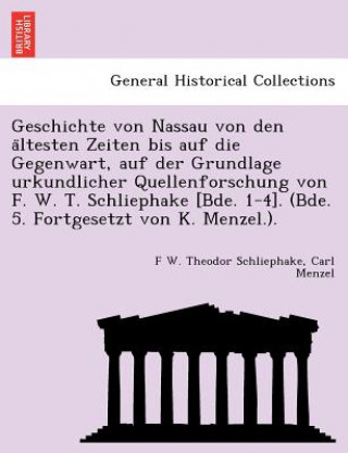 Carte Geschichte von Nassau von den a&#776;ltesten Zeiten bis auf die Gegenwart, auf der Grundlage urkundlicher Quellenforschung von F. W. T. Schliephake [B Carl Menzel