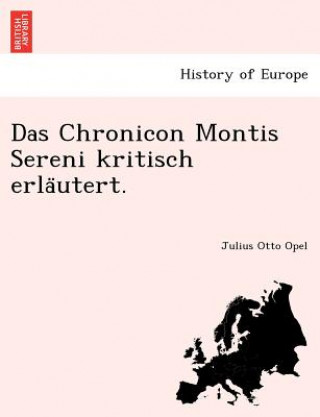 Knjiga Chronicon Montis Sereni Kritisch Erla Utert. Julius Otto Opel