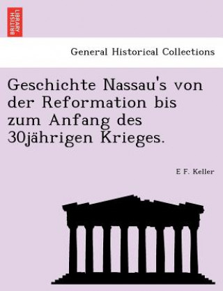 Buch Geschichte Nassau's von der Reformation bis zum Anfang des 30ja&#776;hrigen Krieges. E F Keller