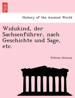 Kniha Widukind, Der Sachsenfu Hrer, Nach Geschichte Und Sage, Etc. Wilhelm Diekamp