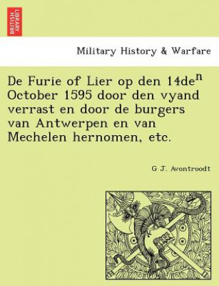 Książka De Furie of Lier op den 14de&#8319; October 1595 door den vyand verrast en door de burgers van Antwerpen en van Mechelen hernomen, etc. G J Avontroodt