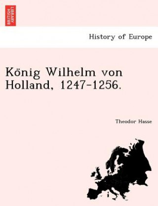 Kniha Ko Nig Wilhelm Von Holland, 1247-1256. Theodor Hasse