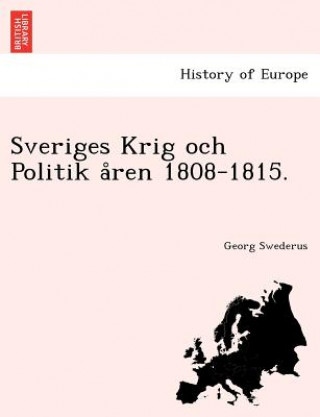 Книга Sveriges Krig och Politik a&#778;ren 1808-1815. Georg Swederus