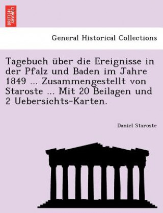 Livre Tagebuch Uber Die Ereignisse in Der Pfalz Und Baden Im Jahre 1849 ... Zusammengestellt Von Staroste ... Mit 20 Beilagen Und 2 Uebersichts-Karten. Daniel Staroste